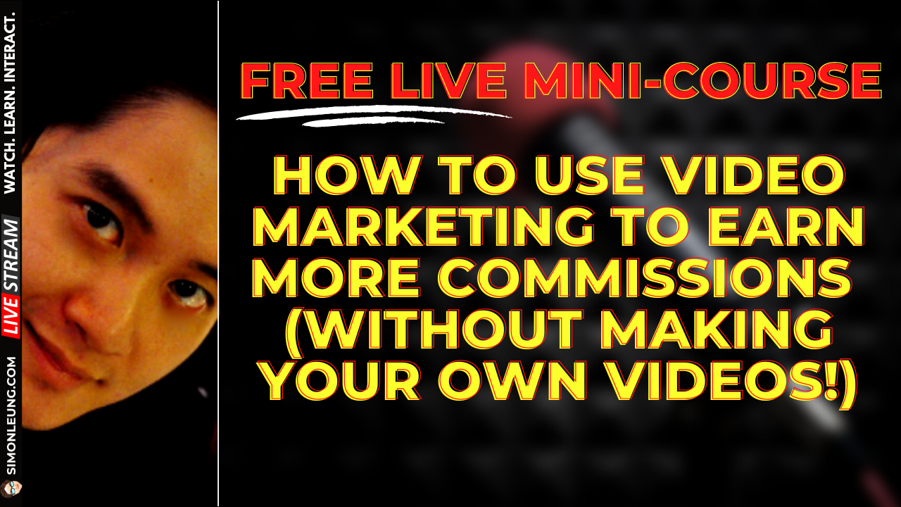 simon leung free live mini-course how to use video marketing to earn more commissions without making your own videos